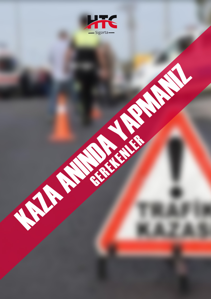Kaza Anında Yapmanız Gerekenler